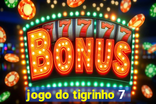 jogo do tigrinho 7